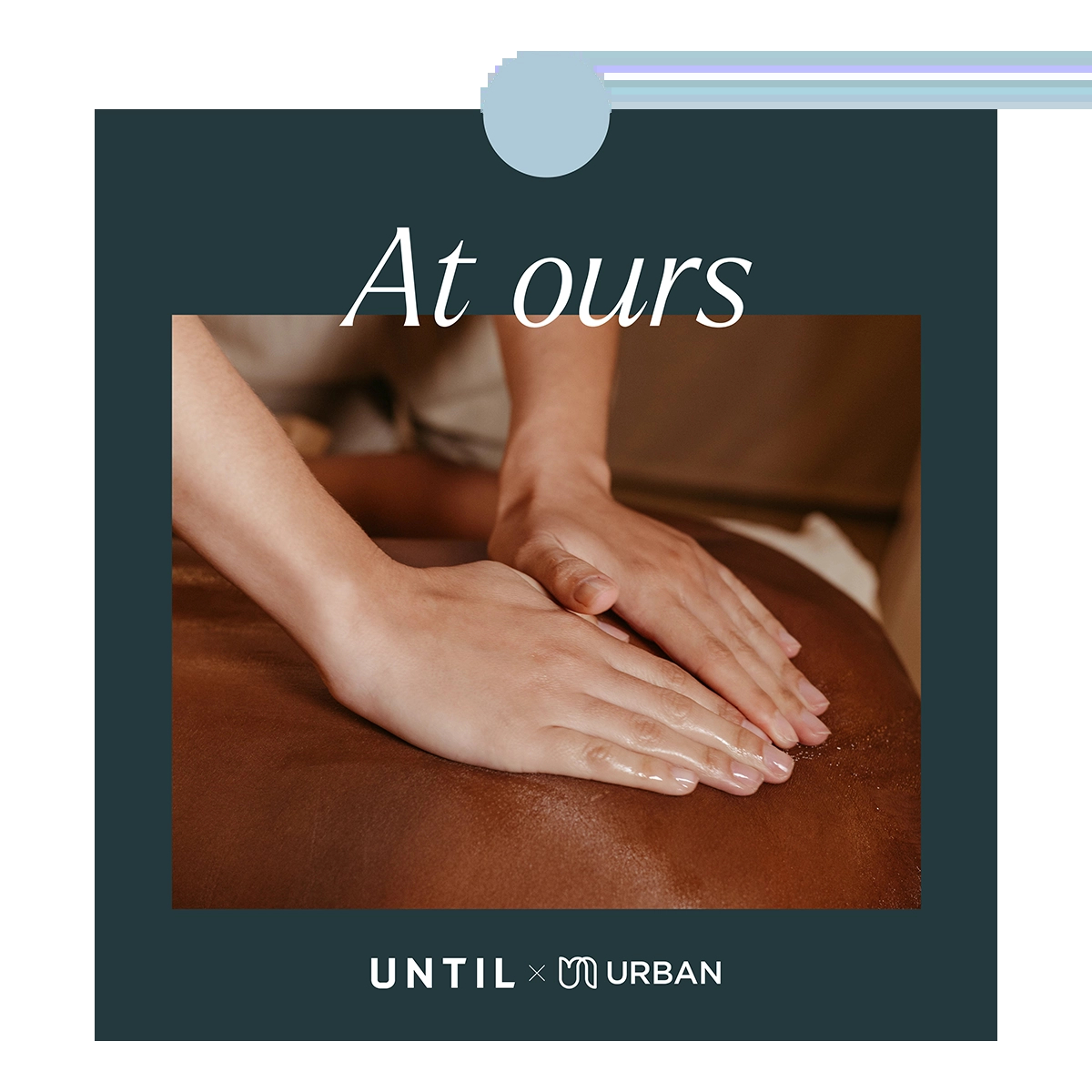 Image of a massage with accompanying text that reads 'at ours' with the Urban and UNTIL logos